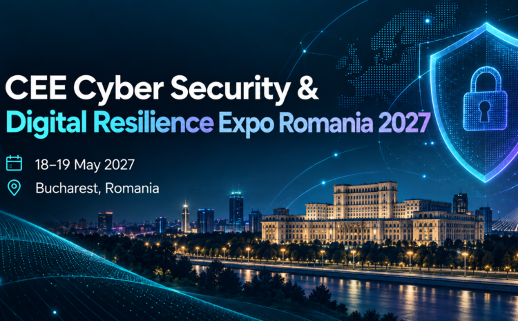 CEE Cyber Security & Digital Resilience Expo Romania 2027